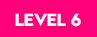 LEVEL 6